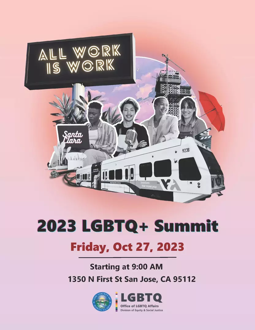 2023 LGBTQ Summit Poster - All Work is Work, 2023 LGBTQ+ Summit. Friday, October 27, 2023, starting at 9:00 AM. 1350 North First Street, San Jose, CA 95112.